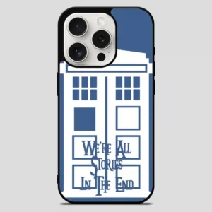 Tardis Were All Stories In The End iPhone 15 Pro Max Case