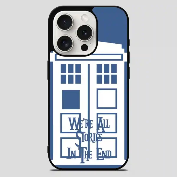 Tardis Were All Stories In The End iPhone 15 Pro Max Case