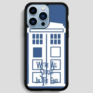 Tardis Were All Stories In The End iPhone 13 Pro Max Case