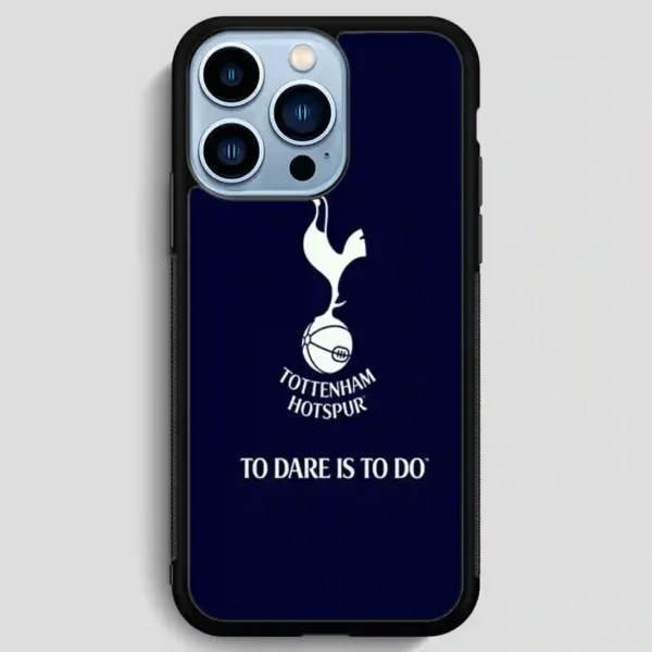 Tottenham Hotspur Tp Dare Is To Do iPhone 13 Pro Max Case